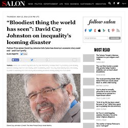 “Bloodiest thing the world has seen”: David Cay Johnston on inequality’s looming disaster