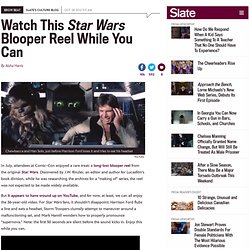 Star Wars blooper reel online: watch original movies outtakes. (VIDEO)