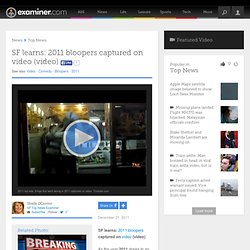 Video - 2011 Top Fails - San Francisco Top News