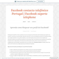 Aprenda como bloquear seu perfil do Facebook? – Facebook contacto telefónico Portugal
