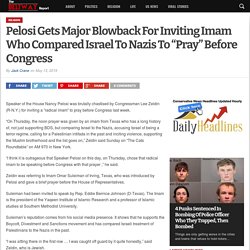 Pelosi Gets Major Blowback For Inviting Imam Who Compared Israel To Nazis To "Pray" Before Congress - The Beltway Report