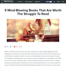 5 Mind-Blowing Books That Are Worth The Struggle To Read