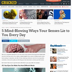 5 Mind-Blowing Ways Your Senses Lie to You Every Day