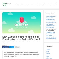 Lupy Games Bloxorz Roll the Block Download on your Android Devices? July 2019