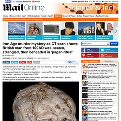 Very cold case: 2,000-year-old murder is solved as CT scan reveals Iron Age man was bludgeoned, strangled, then beheaded in a human sacrifice