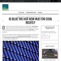 Is Blue The Hot New Hue For Cool Roofs?