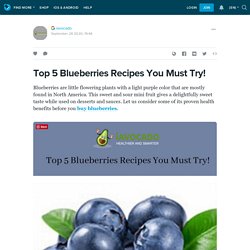 Top 5 Blueberries Recipes You Must Try!