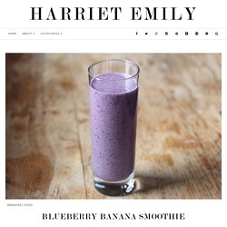 BLUEBERRY BANANA SMOOTHIE - Harriet Emily