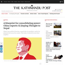 A blueprint for consolidating power: China exports Xi Jinping Thought to Nepal
