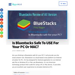 Is Bluestacks Safe To USE For Your PC Or MAC? And FAQ