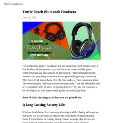 5 Superb Advantages of Turtle Beach Bluetooth Headsets for Gaming