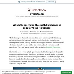 Which things make Bluetooth Earphones so popular? Find it out here! – Urelectronix