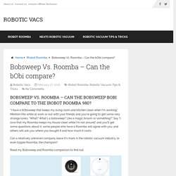 Bobsweep Vs. Roomba - Can the bObi compare? - Robotic Vacs