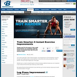 Train Smarter: 6 Instant Exercise Improvements