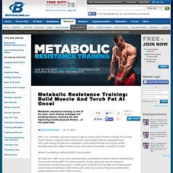 Metabolic Resistance Training: Build Muscle And Torch Fat At Once!