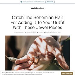 Catch The Bohemian Flair For Adding It To Your Outfit With These Jewel Pieces – aquilajewellery