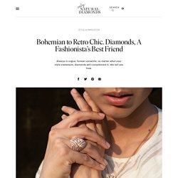 Bohemian to Retro Chic. Diamonds, A Fashionista's Best Friend