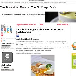 hard boiled eggs with a soft center over hash browns -The Domestic Mama & The Village Cook