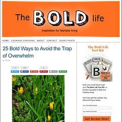 25 Bold Ways to Avoid the Trap of Overwhelm