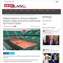 Rafael Nadal vs Simone Bolelli: Restart date and time confirmed by French Open
