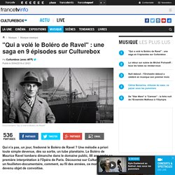"Qui a volé le Boléro de Ravel" : une saga en 9 épisodes sur Culturebox