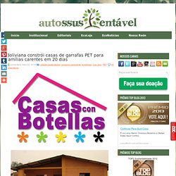 Boliviana constrói casas de garrafas PET para famílias carentes em 20 dias ~ AUTOSSUSTENTÁVEL