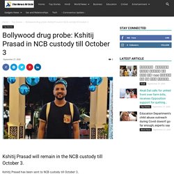 Bollywood drug probe: Kshitij Prasad in NCB custody till October 3 - The News Article