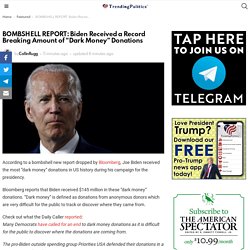 BOMBSHELL REPORT: Biden Received a Record Breaking Amount of "Dark Money" Donations