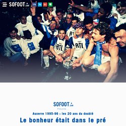 Le bonheur était dans le pré Auxerre 1995-96 : les 20 ans du doublé