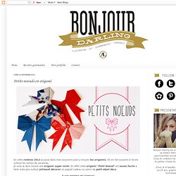 Bonjour Darling - Blog Illustration, Cuisine et DIY Bordeaux: Petits noeuds en origami