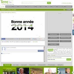 www.terre.tv/fr/5675_bonne-annee-2014-sur-terretv-