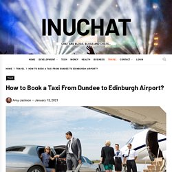 How to Book a Taxi From Dundee to Edinburgh Airport?