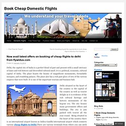 Now avail latest offers on booking of cheap flights to delhi from flywidus.com