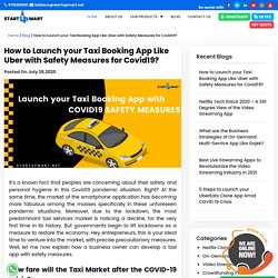 How to Launch your Taxi Booking App Like Uber with Safety Measures for Covid19
