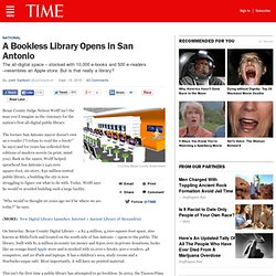 A Bookless Library Opens in San Antonio