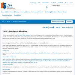 YALSA's Book Awards & Booklists - "The Young Adult Library Services Association (YALSA) is a national association of librarians, library workers and advocates whose mission is to expand and strengthen library services for teens, aged 12-18. "