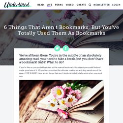 6 Things That Aren't Bookmarks, But You've Totally Used Them As Bookmarks