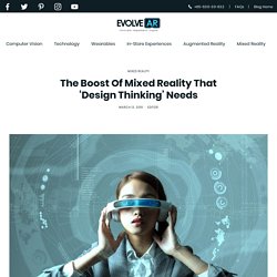 The Boost Of Mixed Reality That 'Design Thinking' Needs