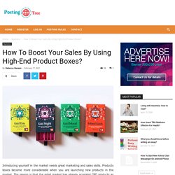 How To Boost Your Sales By Using High-End Product Boxes?