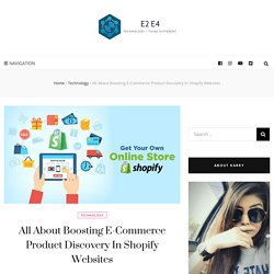 All About Boosting E-Commerce Product Discovery In Shopify Websites - E2 E4