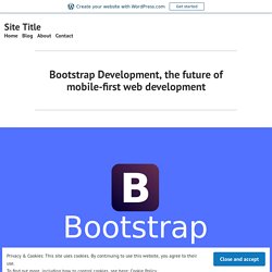 Bootstrap Development, the future of mobile-first web development – Site Title