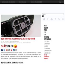 Bootstrapping a 3D Printed Design is Profitable