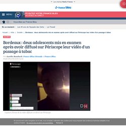 Bordeaux : deux adolescents mis en examen après avoir diffusé sur Périscope leur vidéo d'un passage à tabac