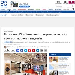 Bordeaux: Citadium veut marquer les esprits avec son nouveau magasin