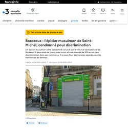Bordeaux : l'épicier musulman de Saint-Michel, condamné pour discrimination