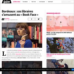 Bordeaux : ces libraires s'amusent au "Book Face" - GOLEM13.FR : GOLEM13.FR