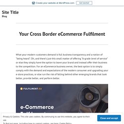 Your Cross Border eCommerce Fulfilment