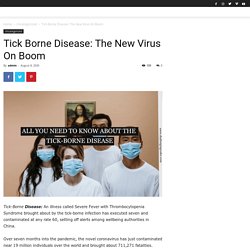 Tick Borne Disease: The New Virus On Boom - Challenging Coder