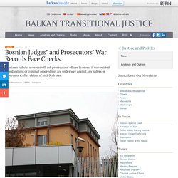 Bosnian Judges’ and Prosecutors’ War Records Face Checks