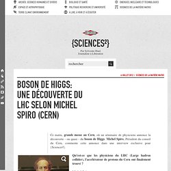 BOSON DE HIGGS: UNE DÉCOUVERTE DU LHC SELON MICHEL SPIRO (CERN) {sciences²}